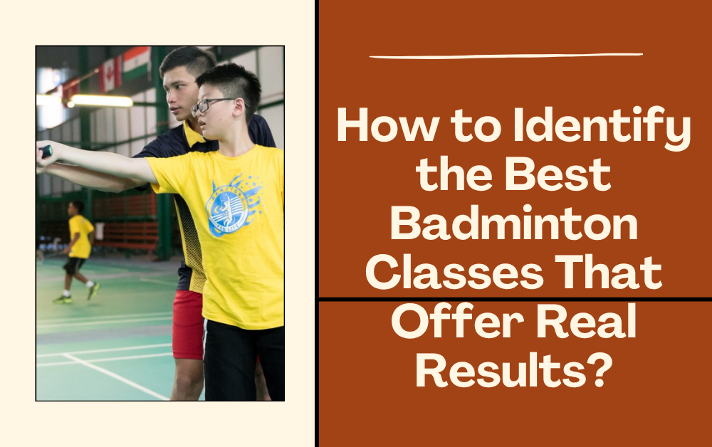 How to Identify the Best Badminton Classes That Offer Real Results?